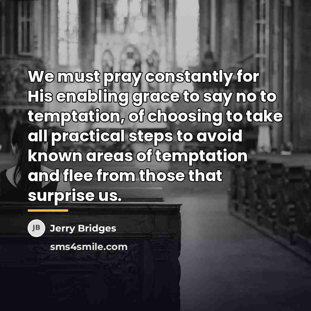“We must pray constantly for His enabling grace to say…” quote by Jerry Bridges