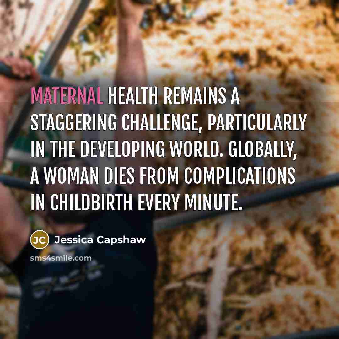 “Maternal health remains a staggering challenge, particularly in the developing…” quote by Jessica Capshaw