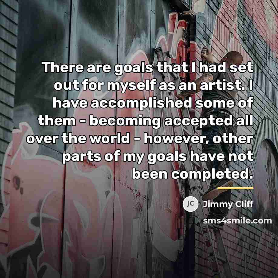 “There are goals that I had set out for myself…” quote by Jimmy Cliff