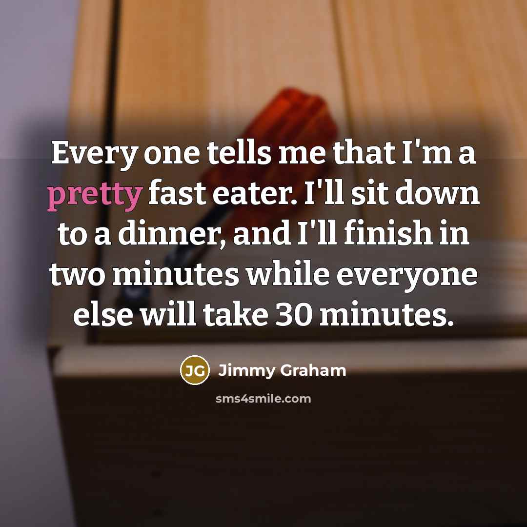 “Every one tells me that I'm a pretty fast eater.…” quote by Jimmy Graham