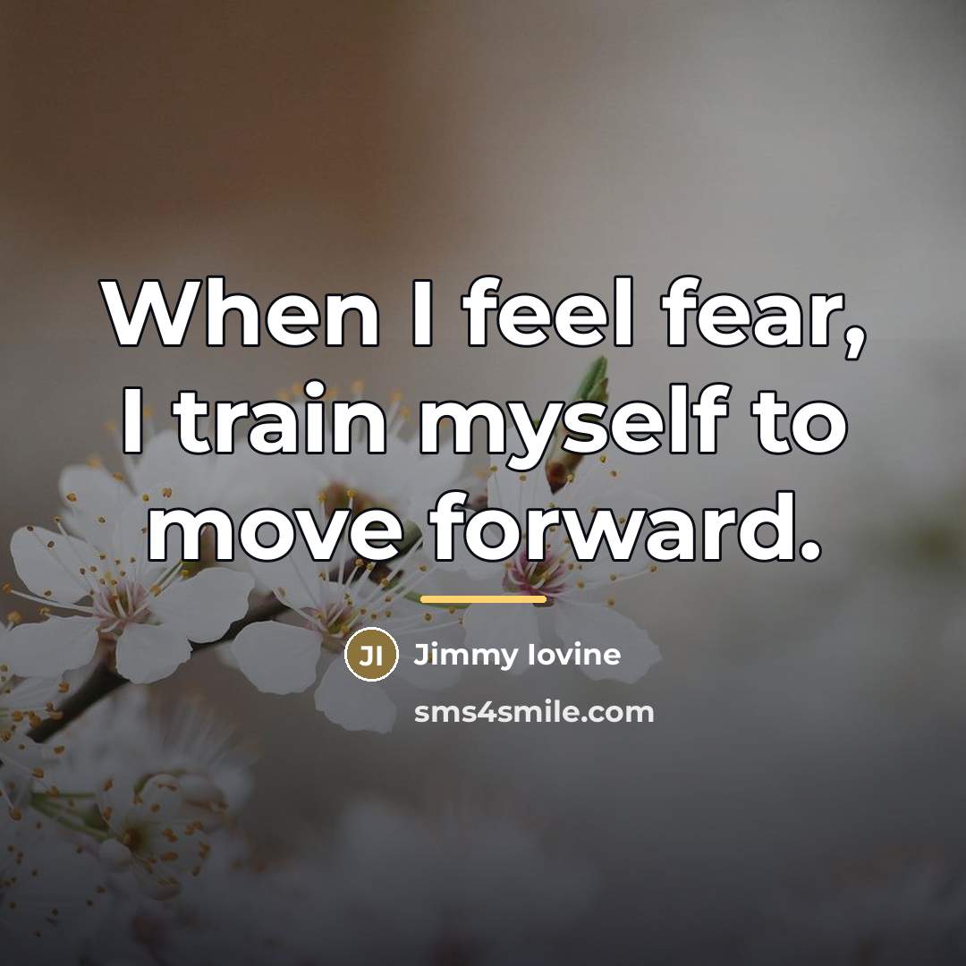 “When I feel fear, I train myself to move forward.…” quote by Jimmy Iovine