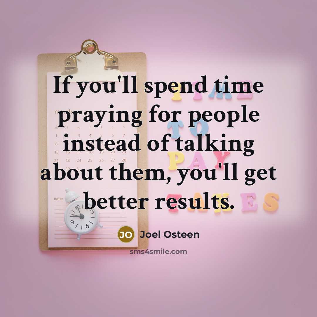 “If you'll spend time praying for people instead of talking…” quote by Joel Osteen