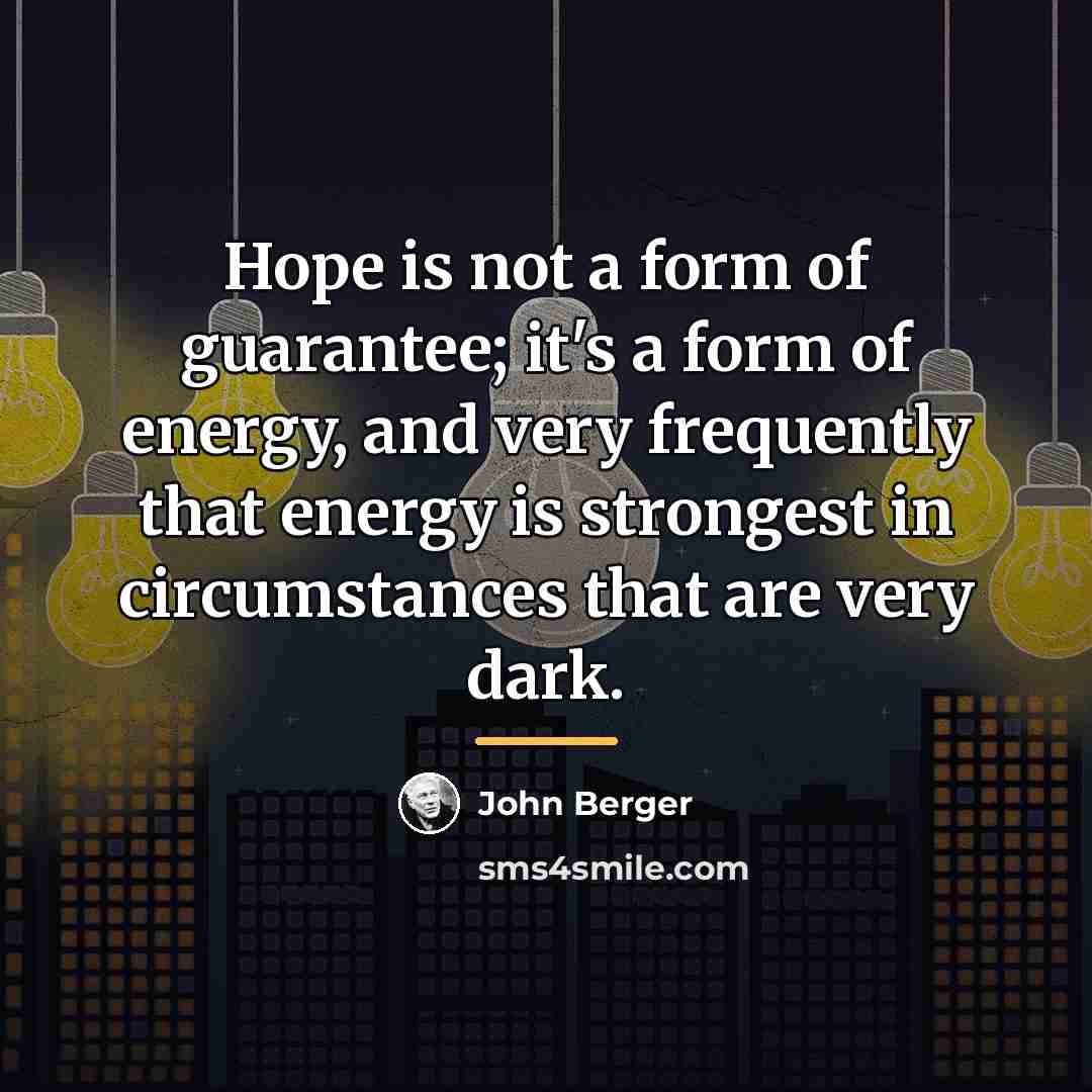 “Hope is not a form of guarantee; it's a form…” quote by John Berger