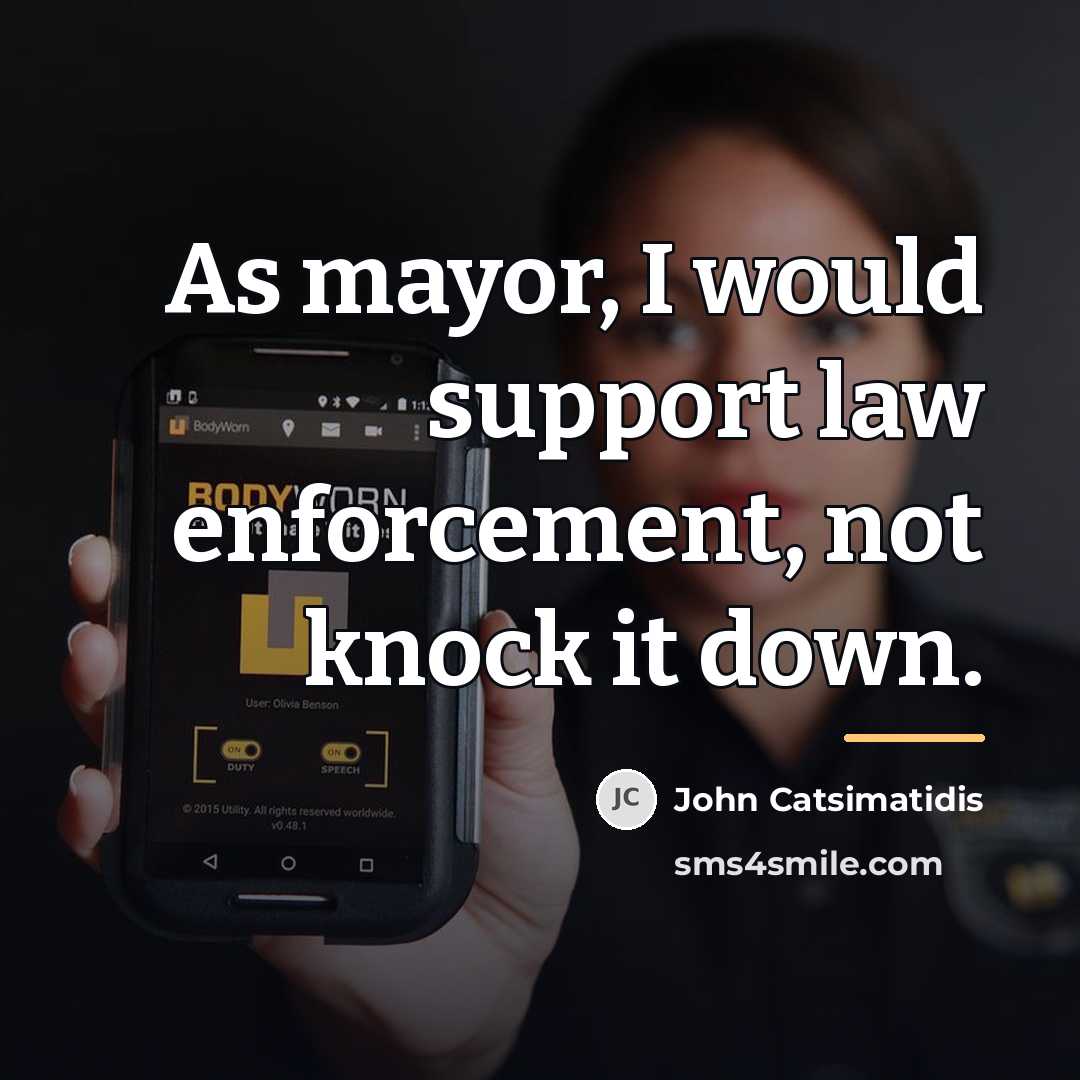 “As mayor, I would support law enforcement, not knock it…” quote by John Catsimatidis