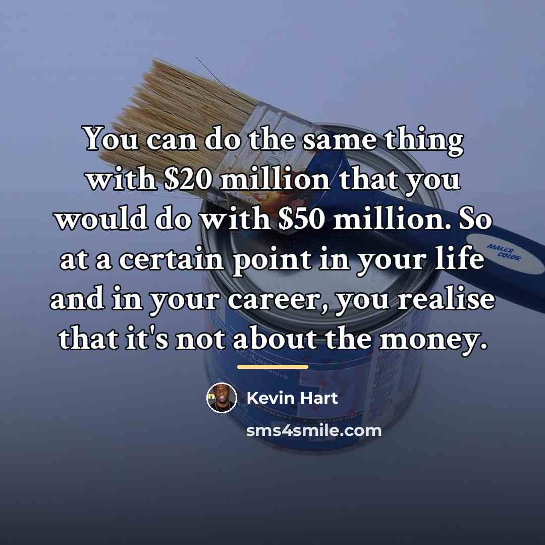 “You can do the same thing with $20 million that…” quote by Kevin Hart
