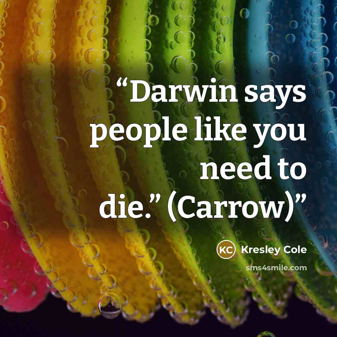 “Darwin says people like you need to die.” (Carrow)” quote by Kresley Cole