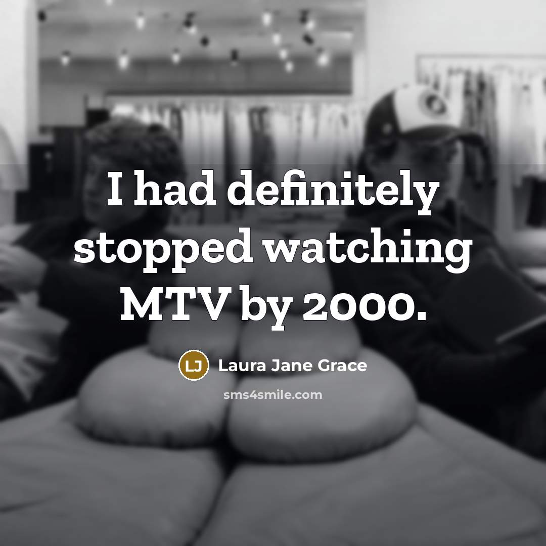 “I had definitely stopped watching MTV by 2000.…” quote by Laura Jane Grace