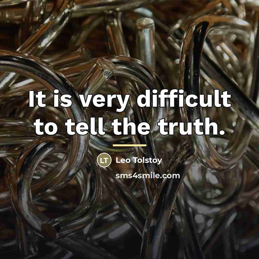 “It is very difficult to tell the truth.…” quote by Leo Tolstoy