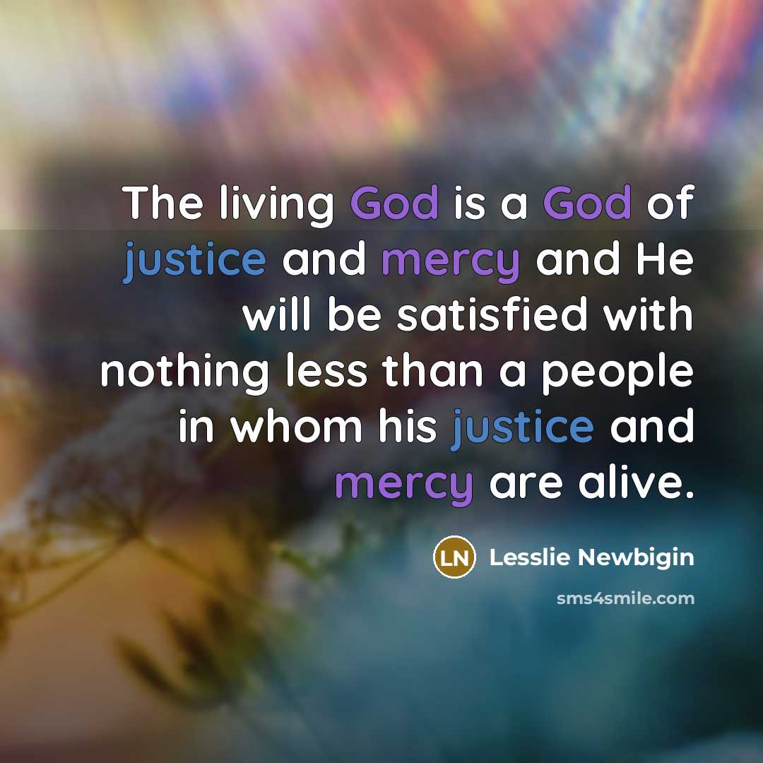 “The living God is a God of justice and mercy…” quote by Lesslie Newbigin