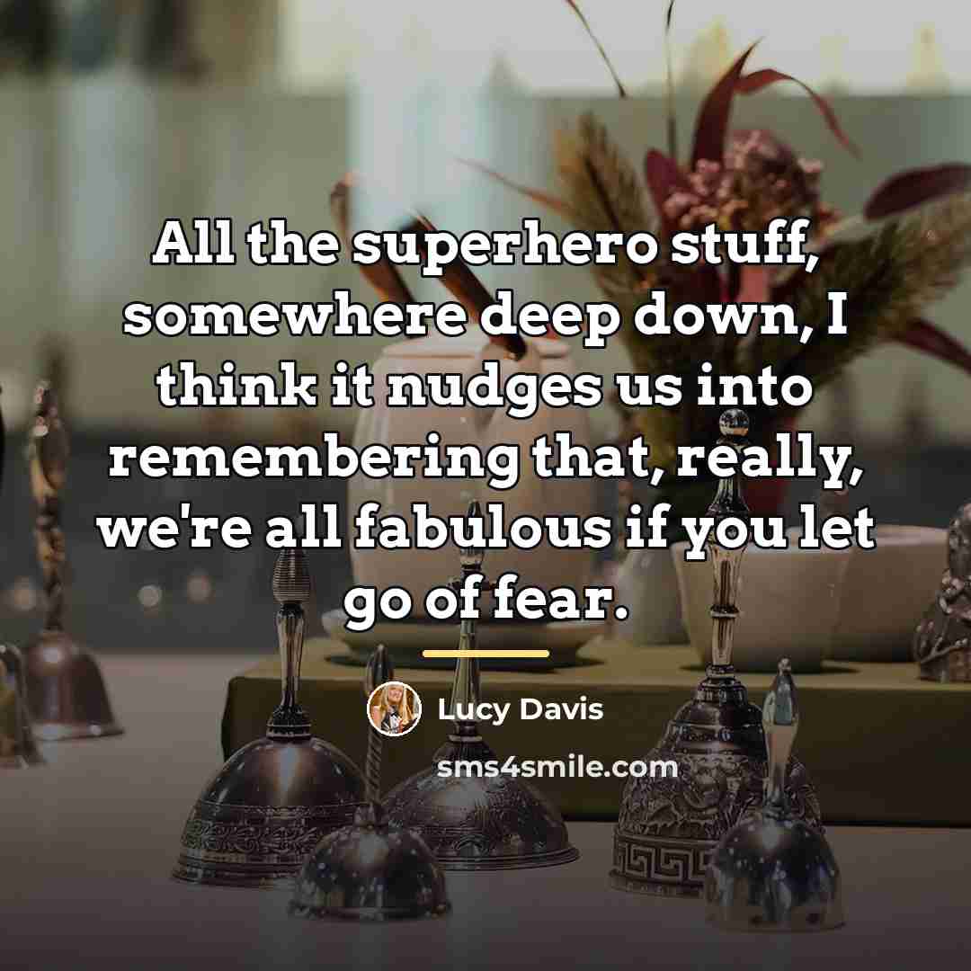 “All the superhero stuff, somewhere deep down, I think it…” quote by Lucy Davis