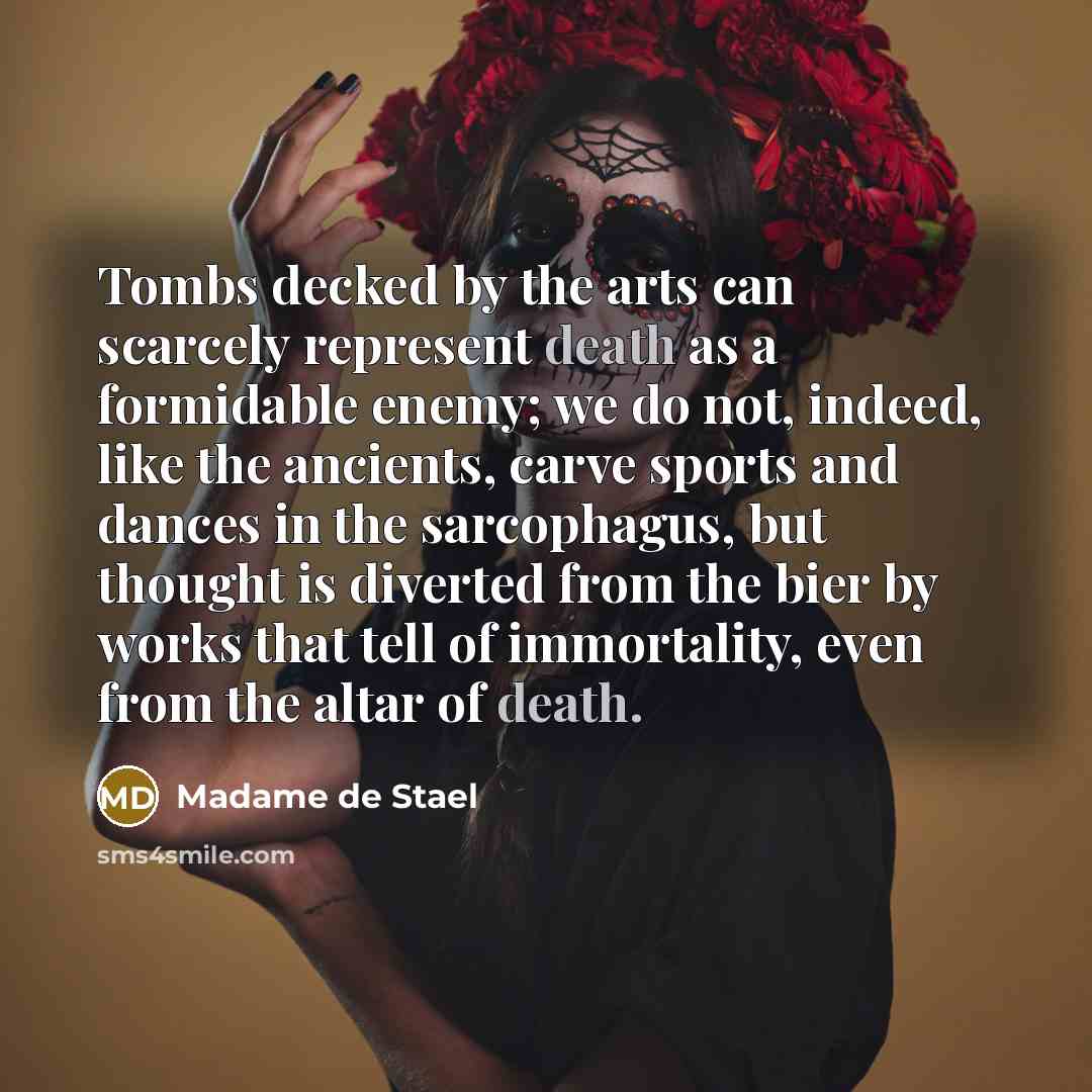 “Tombs decked by the arts can scarcely represent death as…” quote by Madame de Stael