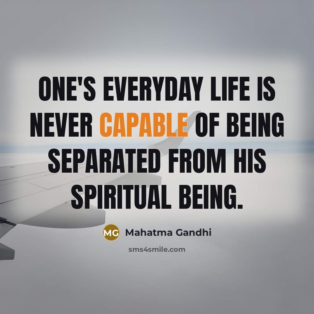 “One's everyday life is never capable of being separated from…” quote by Mahatma Gandhi