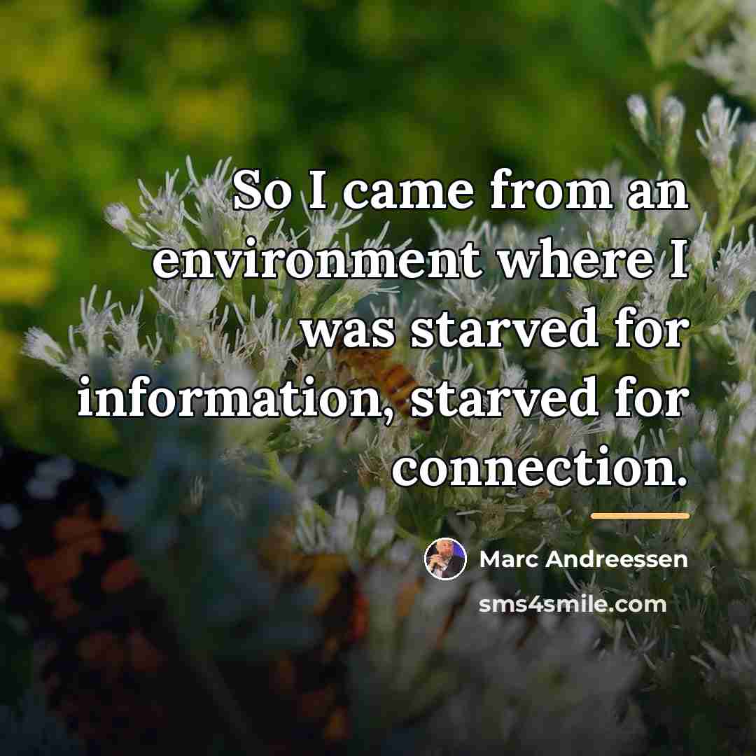 “So I came from an environment where I was starved…” quote by Marc Andreessen