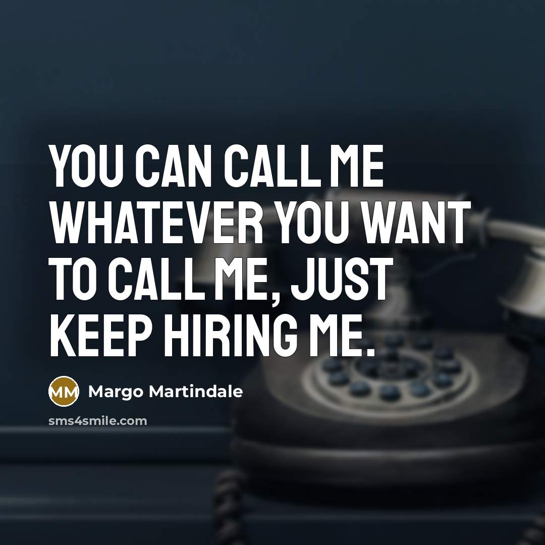 “You can call me whatever you want to call me,…” quote by Margo Martindale