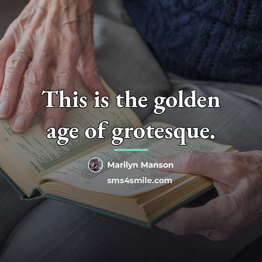 “This is the golden age of grotesque.…” quote by Marilyn Manson