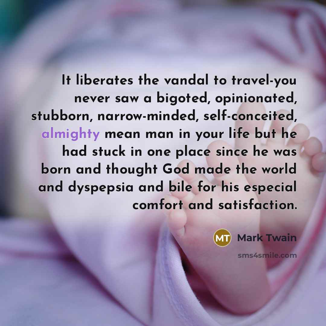 “It liberates the vandal to travel-you never saw a bigoted,…” quote by Mark Twain
