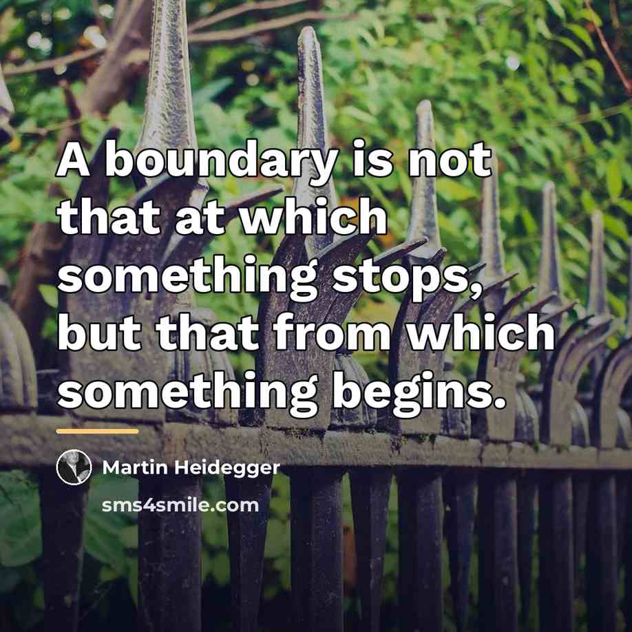 “A boundary is not that at which something stops, but…” quote by Martin Heidegger