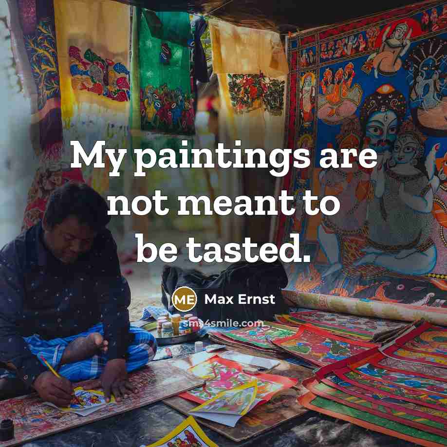 “My paintings are not meant to be tasted.…” quote by Max Ernst