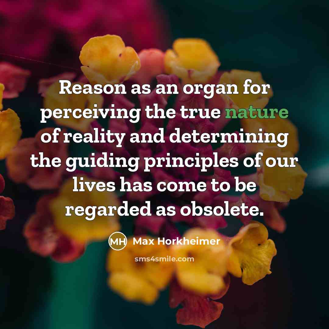 “Reason as an organ for perceiving the true nature of…” quote by Max Horkheimer