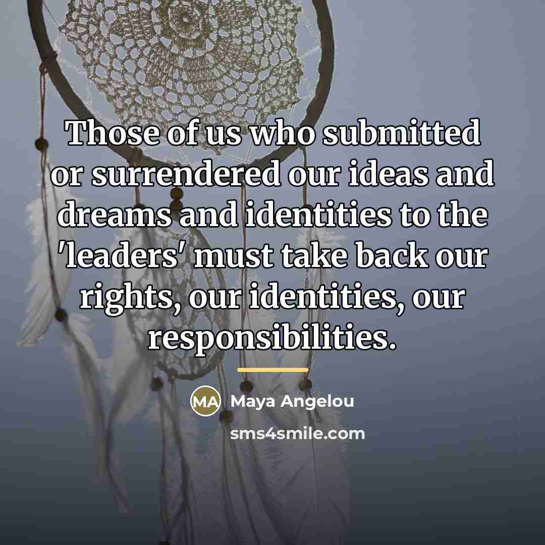 “Those of us who submitted or surrendered our ideas and…” quote by Maya Angelou