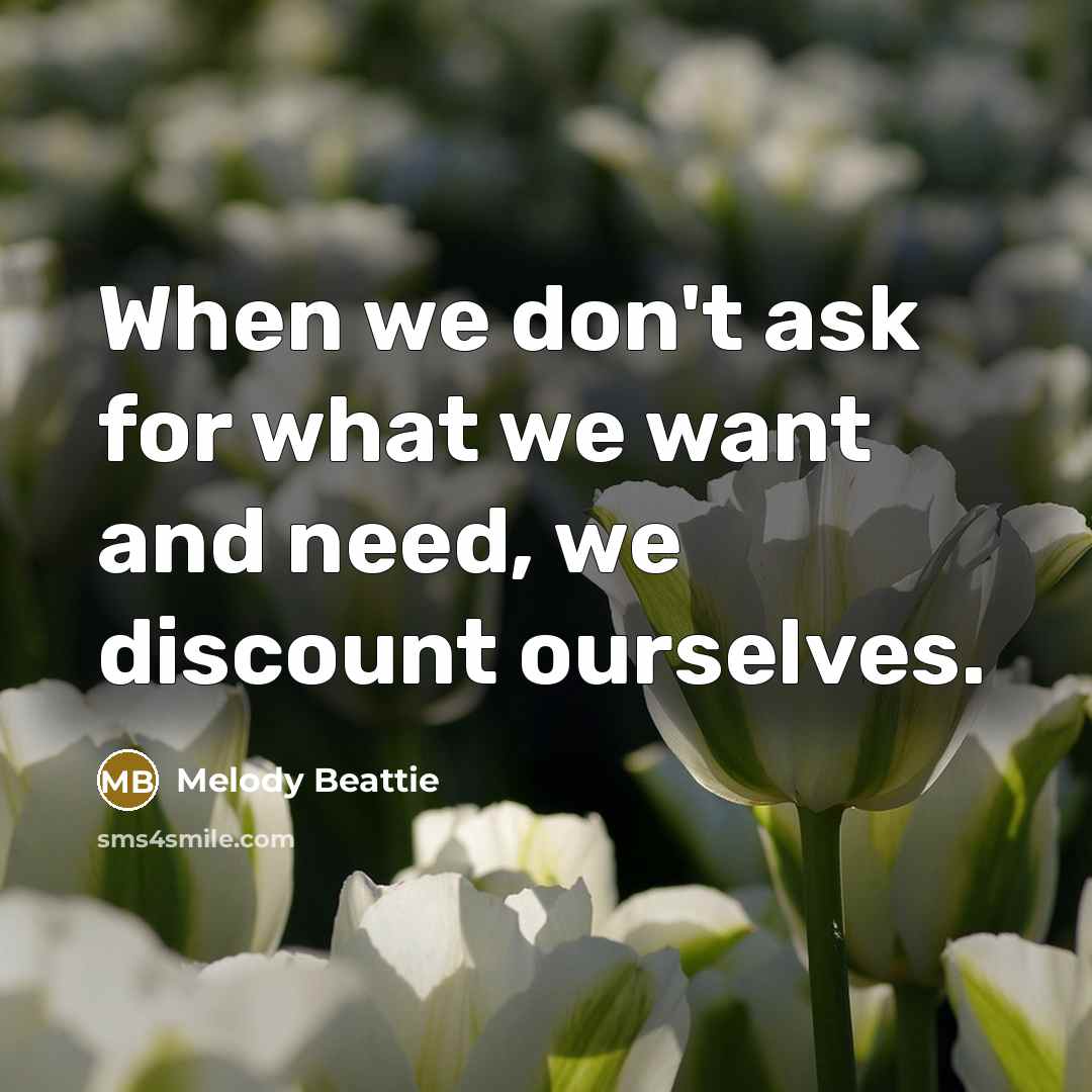 “When we don't ask for what we want and need,…” quote by Melody Beattie