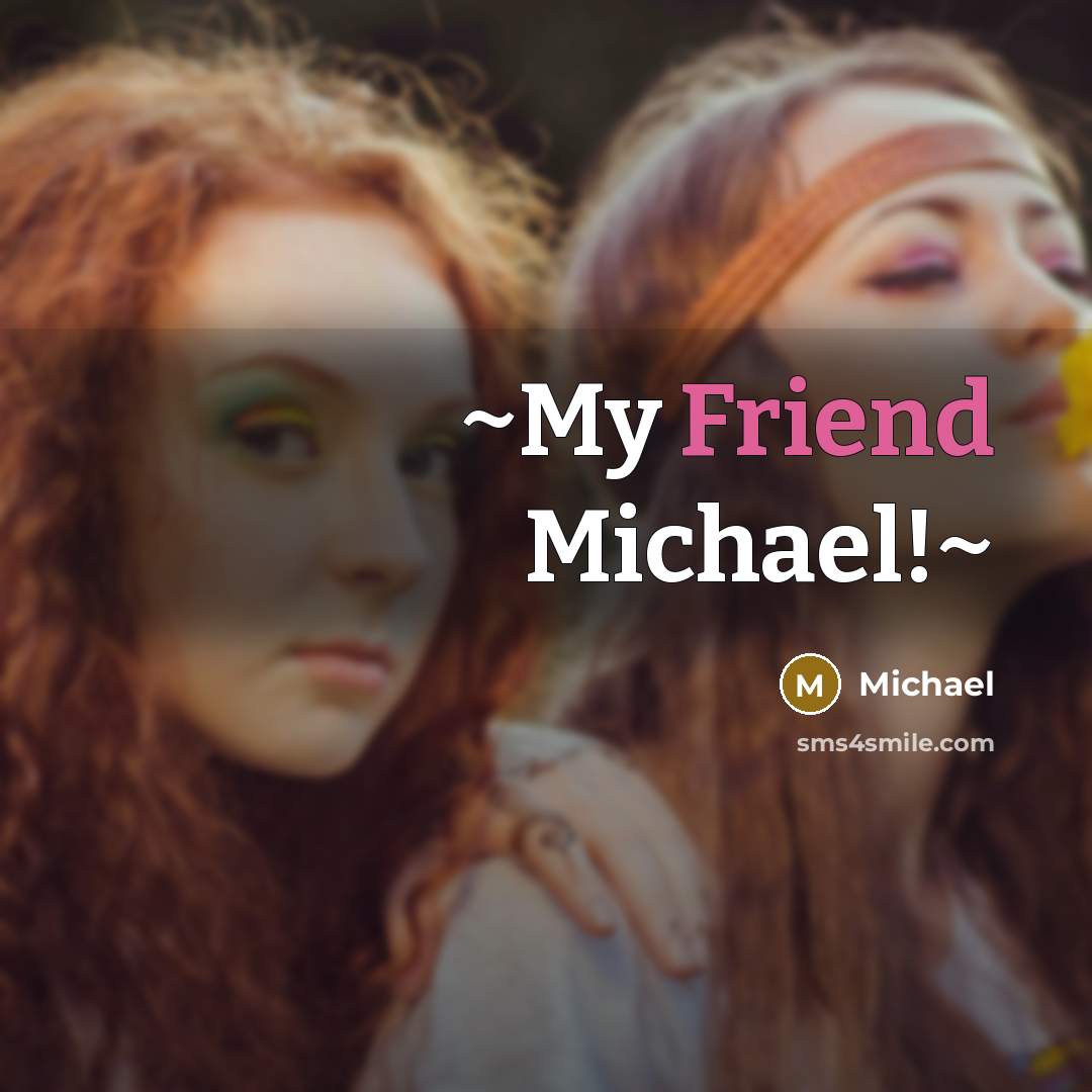 “~My Friend Michael!~” quote by Michael
