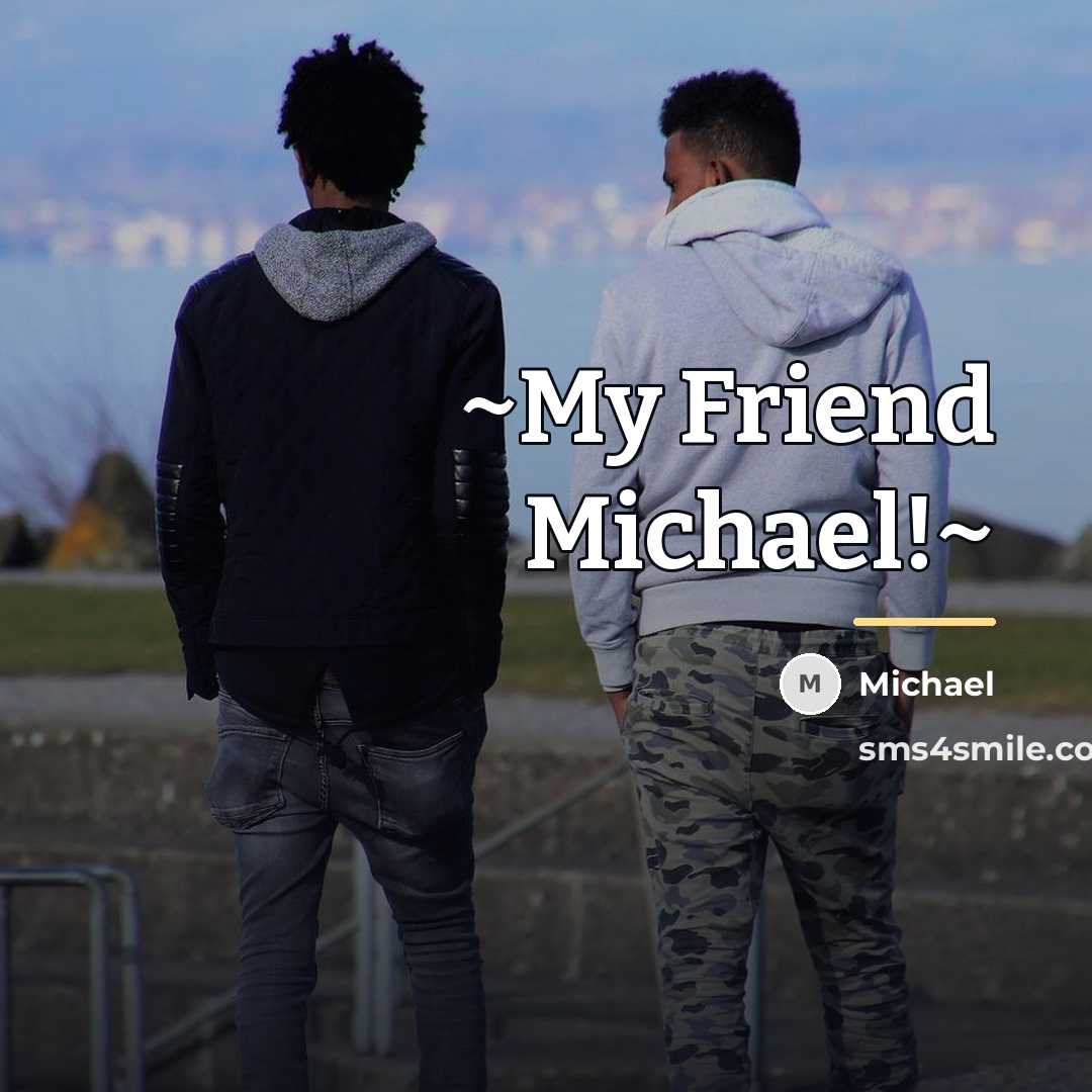“~My Friend Michael!~…” quote by Michael