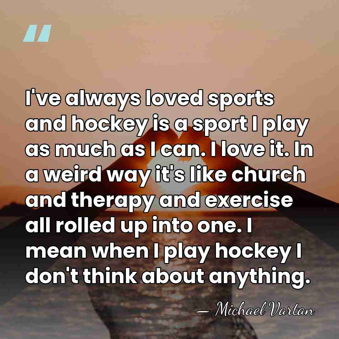 I've always loved sports and hockey is a sport I play as&hellip; - Michael Vartan