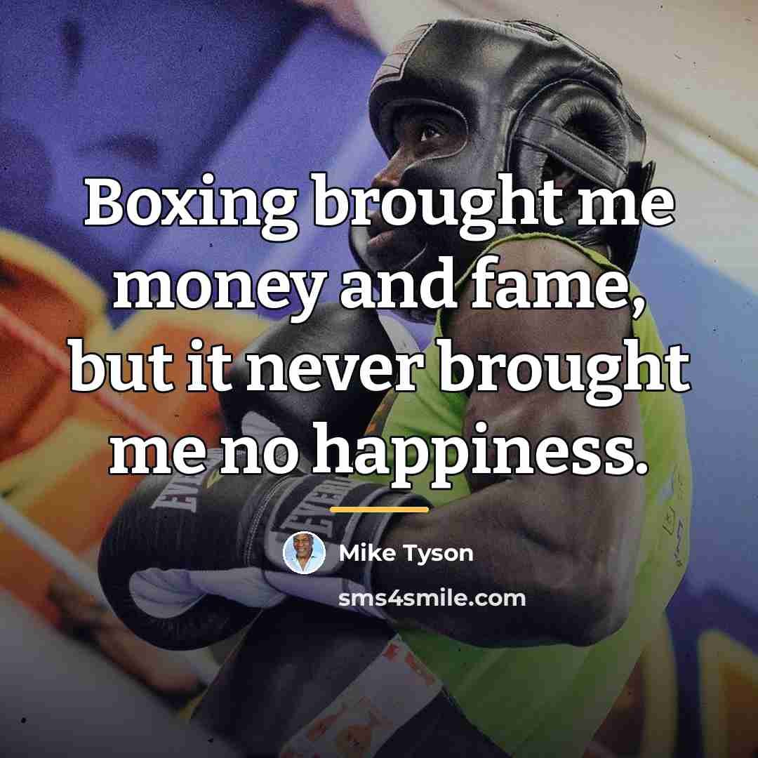 “Boxing brought me money and fame, but it never brought…” quote by Mike Tyson