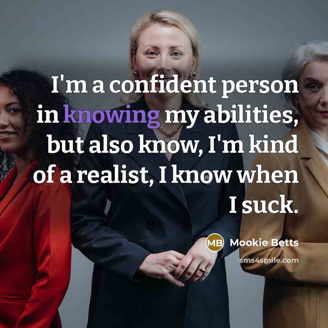 “I'm a confident person in knowing my abilities, but also…” quote by Mookie Betts