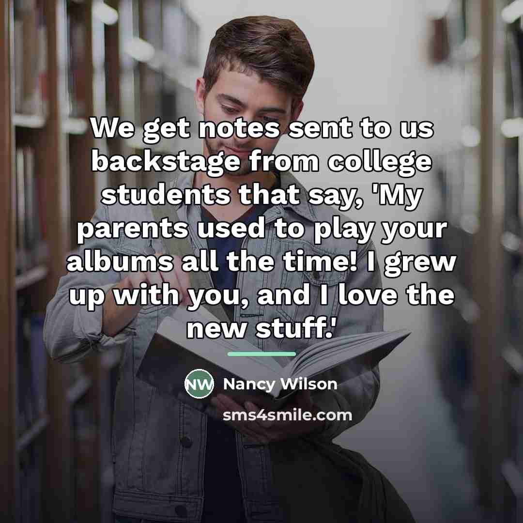 “We get notes sent to us backstage from college students…” quote by Nancy Wilson