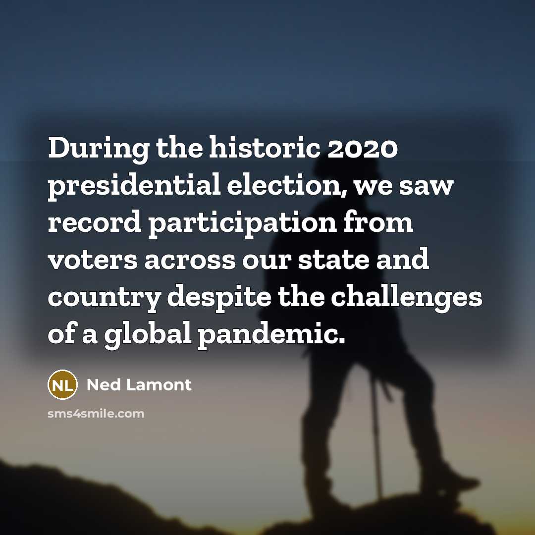“During the historic 2020 presidential election, we saw record participation…” quote by Ned Lamont