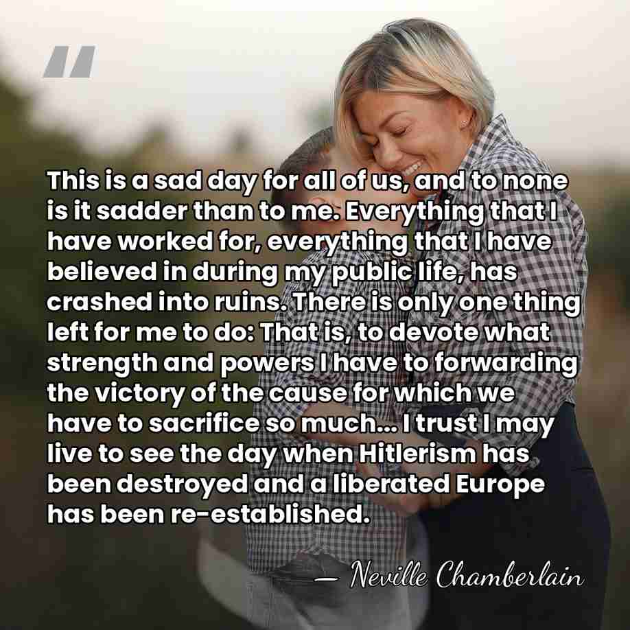 This is a sad day for all of us, and to none&hellip; - Neville Chamberlain