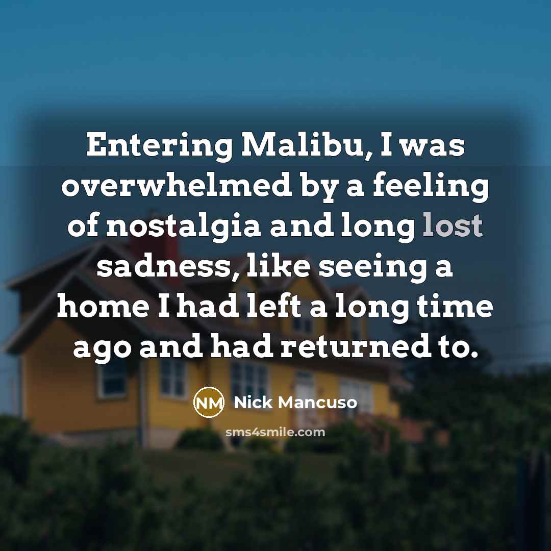 “Entering Malibu, I was overwhelmed by a feeling of nostalgia…” quote by Nick Mancuso