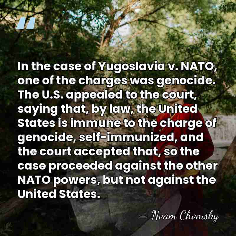 In the case of Yugoslavia v. NATO, one of the charges was&hellip; - Noam Chomsky