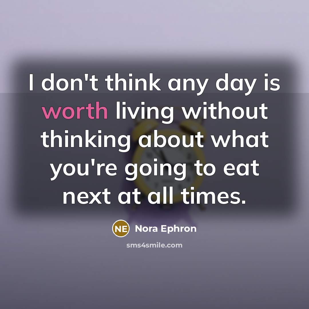 “I don't think any day is worth living without thinking…” quote by Nora Ephron