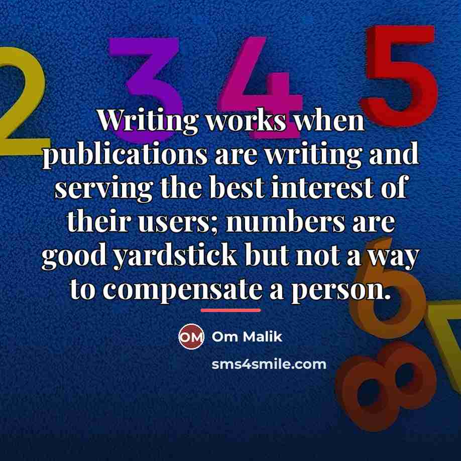 “Writing works when publications are writing and serving the best…” quote by Om Malik