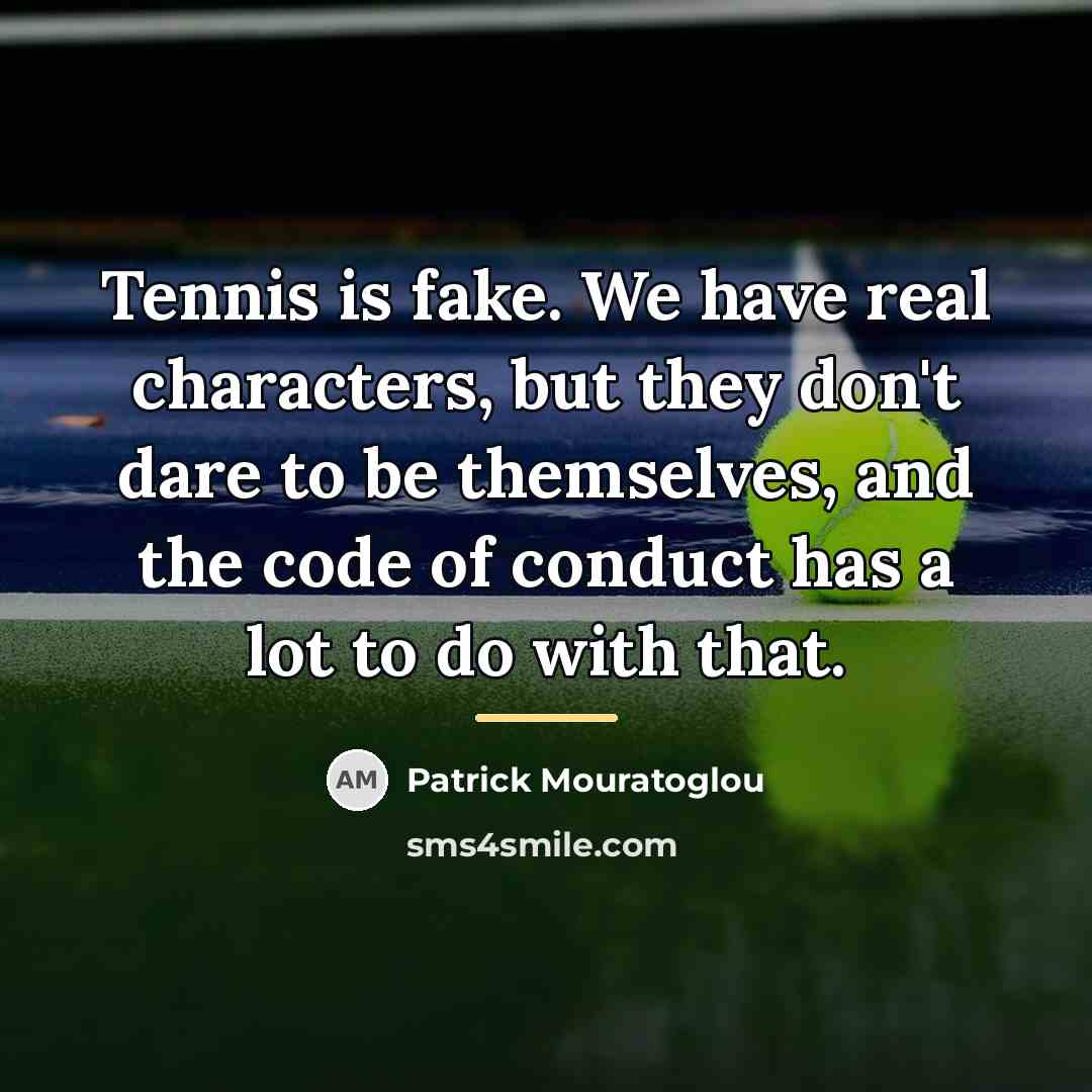 “Tennis is fake. We have real characters, but they don't…” quote by Patrick Mouratoglou