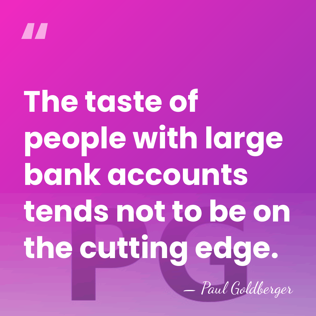 The taste of people with large bank accounts tends not to be&hellip; - Paul Goldberger