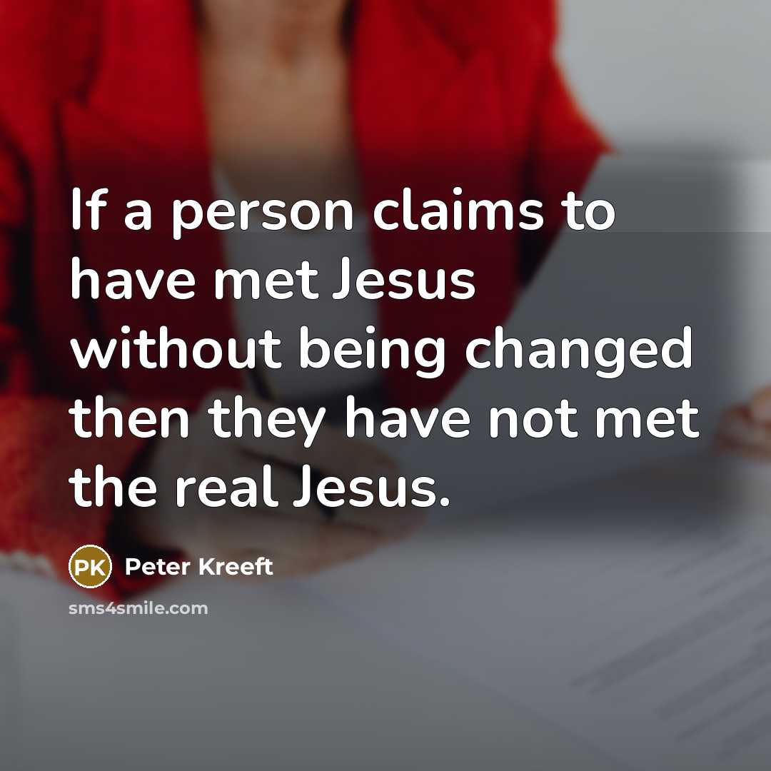 “If a person claims to have met Jesus without being…” quote by Peter Kreeft