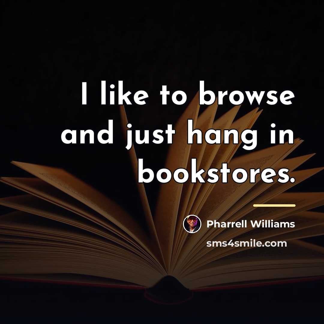 “I like to browse and just hang in bookstores.…” quote by Pharrell Williams