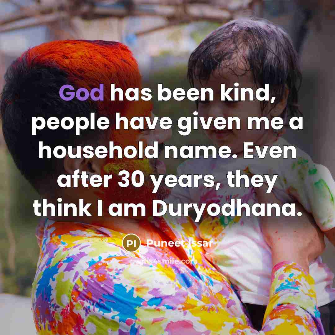 “God has been kind, people have given me a household…” quote by Puneet Issar