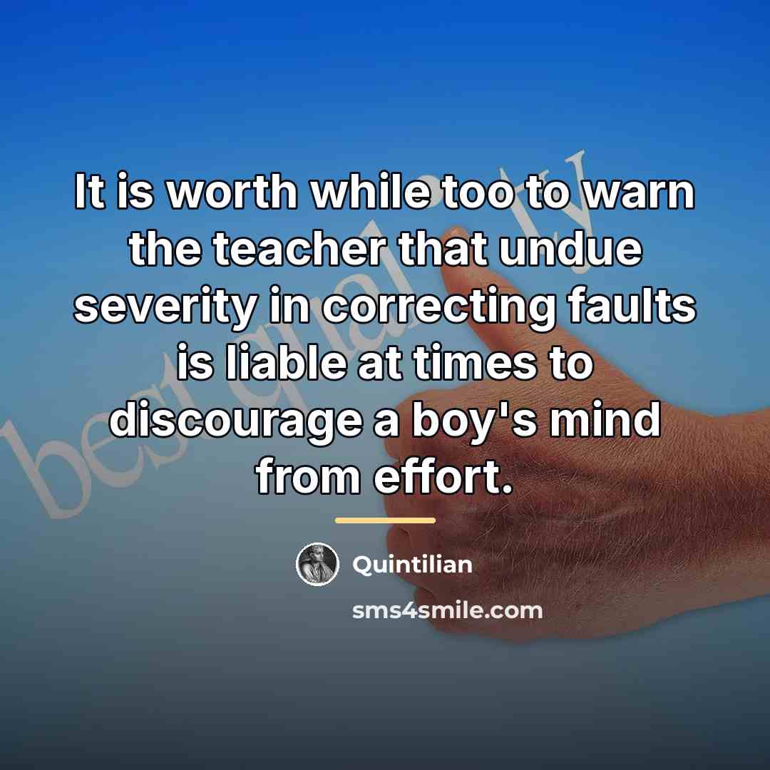 “It is worth while too to warn the teacher that…” quote by Quintilian
