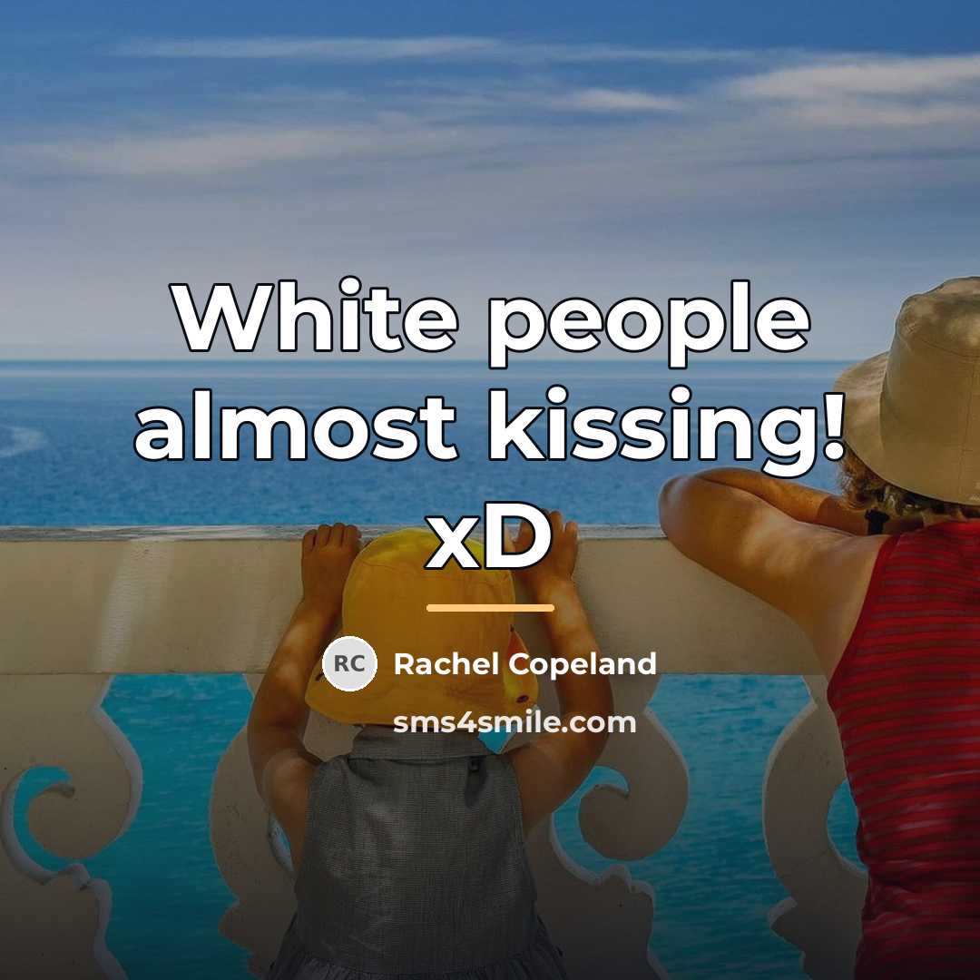 “White people almost kissing! xD…” quote by Rachel Copeland