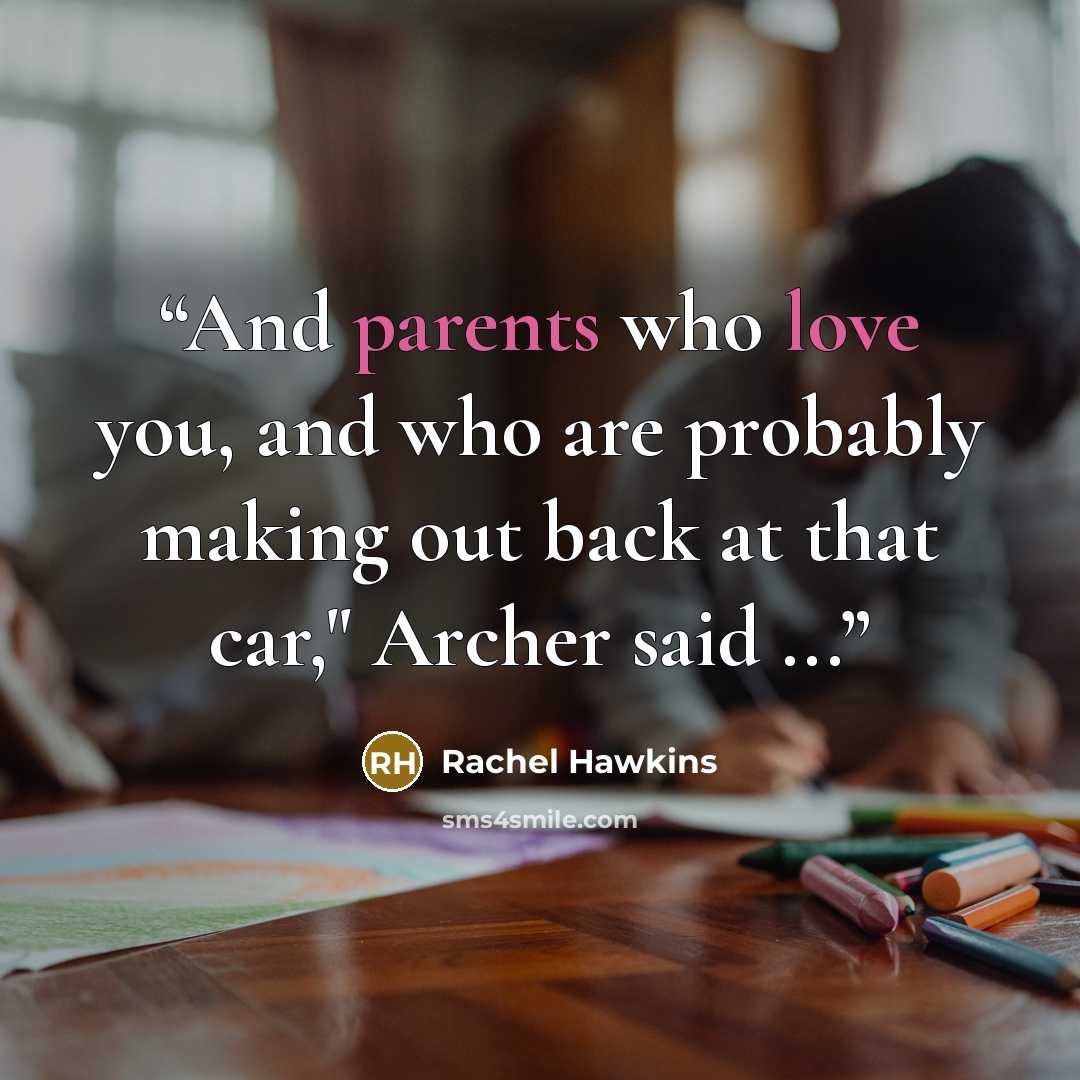 “And parents who love you, and who are probably making out back at that car," Archer said ...” quote by Rachel Hawkins