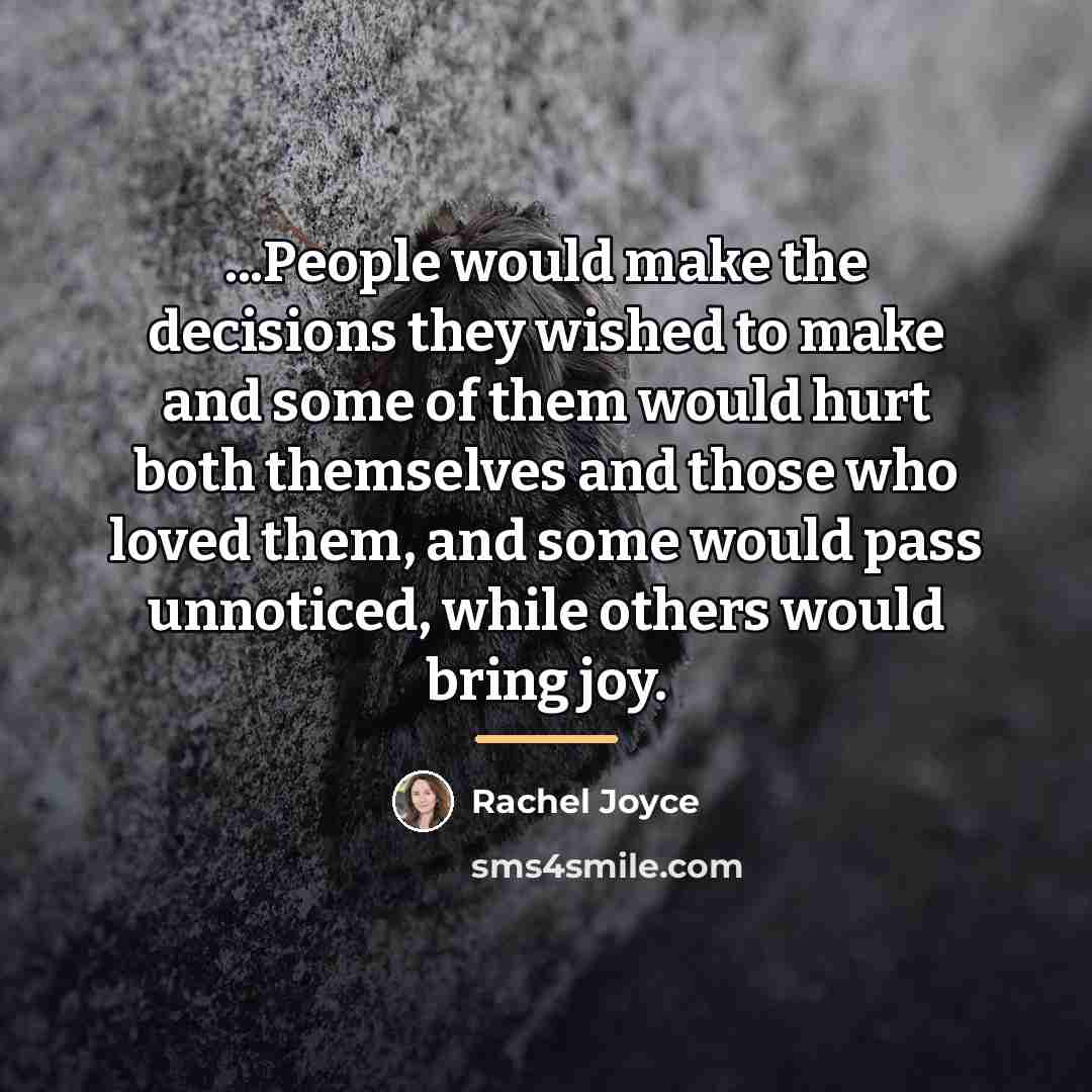 “...People would make the decisions they wished to make and…” quote by Rachel Joyce