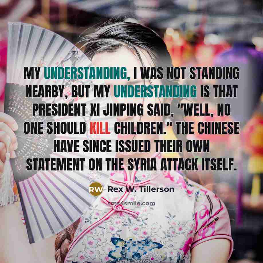 “My understanding, I was not standing nearby, but my understanding…” quote by Rex W. Tillerson