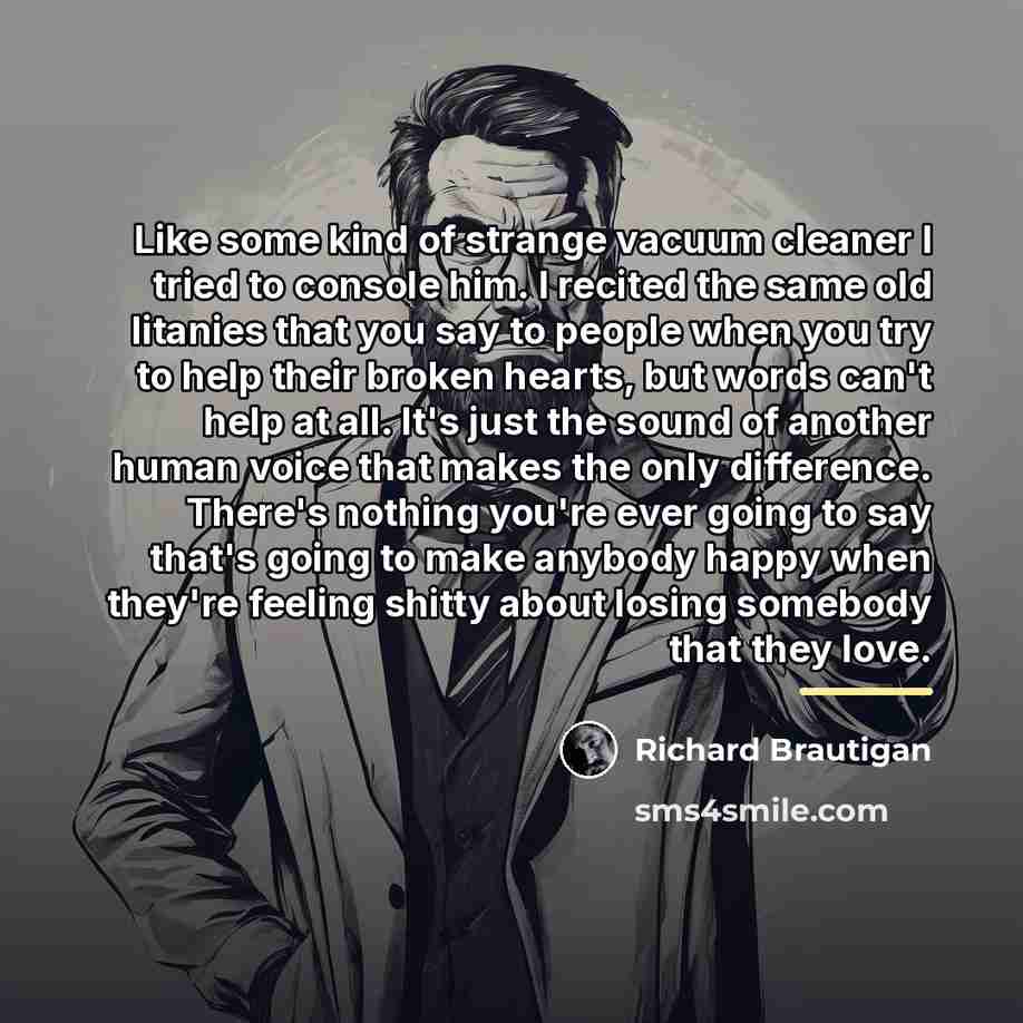 “Like some kind of strange vacuum cleaner I tried to…” quote by Richard Brautigan