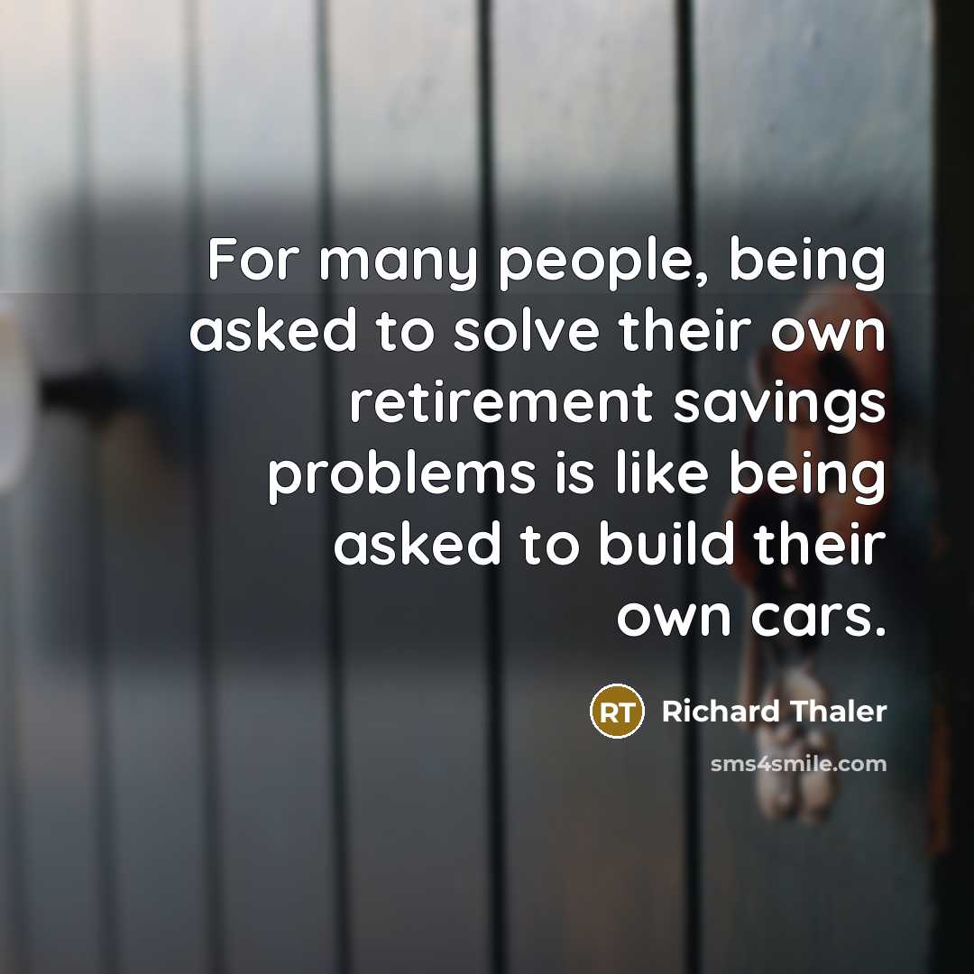 “For many people, being asked to solve their own retirement…” quote by Richard Thaler