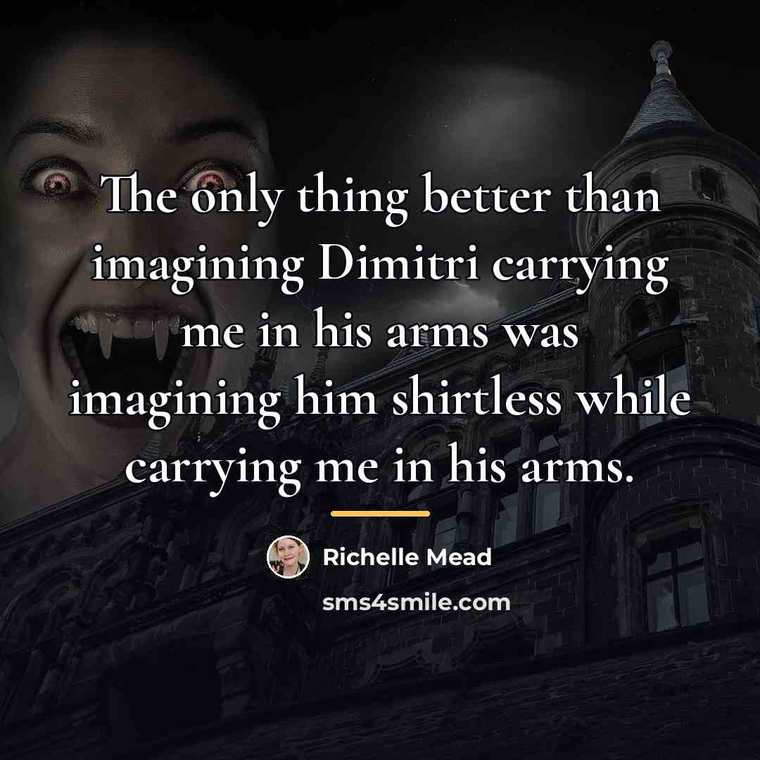 “The only thing better than imagining Dimitri carrying me in…” quote by Richelle Mead
